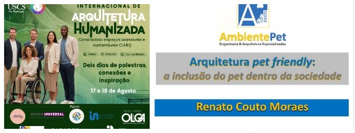 Divulgação do Congresso Internacional de Arquitetura Humanizada e da palestra de Renato Couto Moraes sobre arquitetura pet friendly.